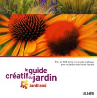 Le Guide créatif du jardin. Jardiland