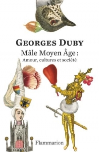 Mâle Moyen Âge : Amour, cultures et société: Edition anniversaire 150 ans