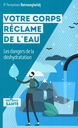 Votre corps réclame de l'eau: Les dangers de la déshydratation