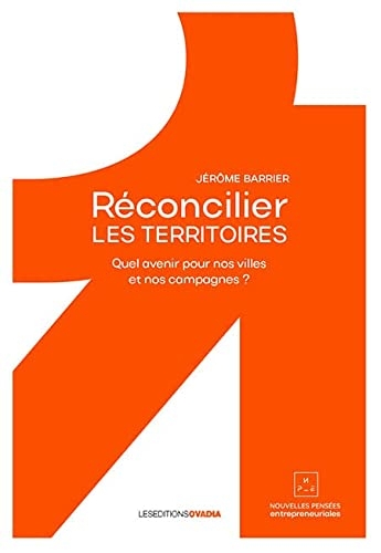Réconcilier LES TERRITOIRES : Quel avenir pour nos villes et nos campagnes ?