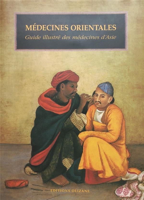 MEDECINES ORIENTALES. Guide illustré des médecines d'Asie