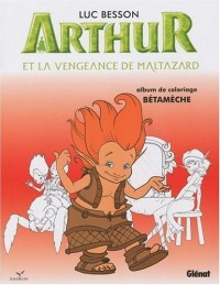 Arthur et la vengeance de Maltazard : Album de coloriage n° 3, Bétamèche