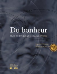 Du Bonheur: Étude de l'<i>Éthique à Nicomaque</i> d'Aristote