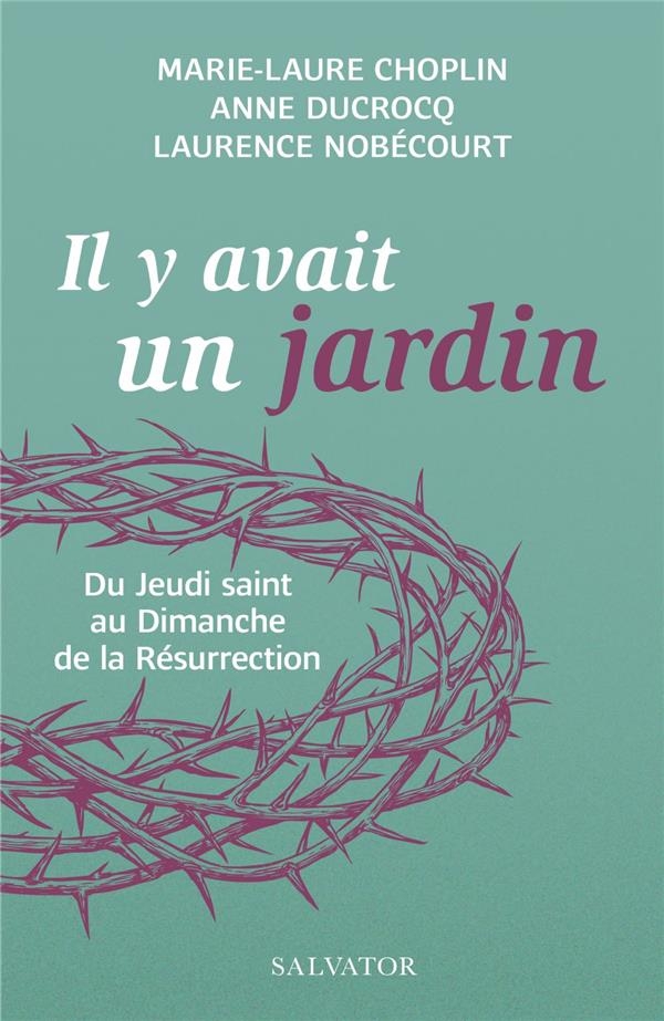 Il était un jardin... Du Jeudi saint au Dimanche de la Résurrection
