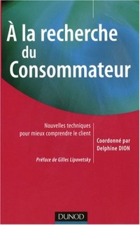 A la recherche du consommateur - Nouvelles techniques pour mieux comprendre le client