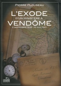 L'exode d'un ministère à Vendôme : 2 septembre 1939 - mi-juin 1940