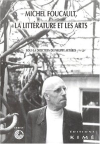 Michel Foucault, la littérature et les arts : Actes du colloque de Cerisy - juin 2001