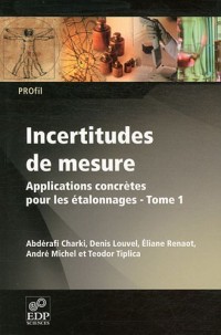 Incertitudes de mesure : Tome 1, Applications concrètes pour les étalonnages