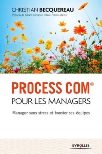 Process Com® pour les managers: Manager sans stress et booster ses équipes.