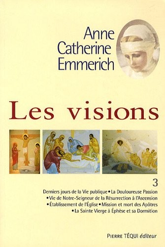 Les Visions Anne Catherine Emmerich T3