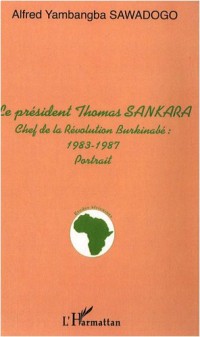 Le président Thomas Sankara : Chef de la révolution burkinabé : 1983-1987
