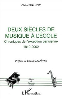 Deux siècles de musique à l'école, chroniques de l'exception parisienne : 1819-2002