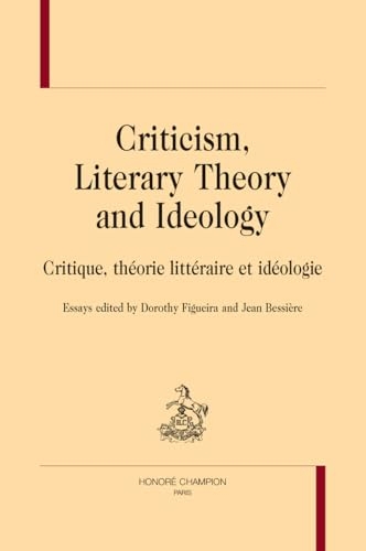 Criticism, Literary Theory and Ideology: Critique, théorie littéraire et idéologie