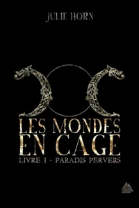 Les mondes en cage: Livre 1: Paradis pervers