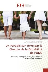 Un Paradis sur Terre par le Chemin de la Durabilité de l'ONU: Histoire, Principes, Défis, Solutions et Paradigme Pawelole