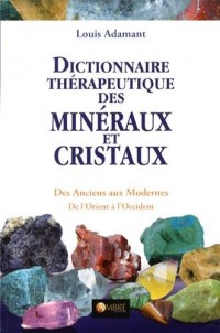 Dictionnaire thérapeutique des minéraux et cristaux - Des Anciens aux Modernes