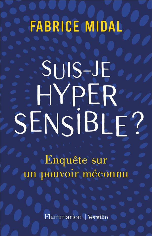 Suis-je hypersensible ? : Enquête sur un pouvoir méconnu