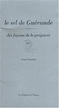 Le sel de Guérande : Dix façons de le préparer