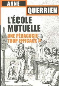 L'Ecole mutuelle. Une pédagogie trop efficace ?