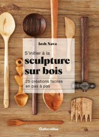 S'initier à la sculpture sur bois: 25 créations faciles en pas à pas