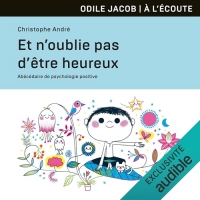 Et n'oublie pas d'être heureux: Abécédaire de psychologie positive