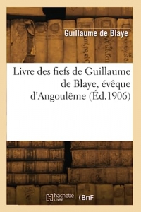 Livre des fiefs de Guillaume de Blaye, évêque d'Angoulême (Éd.1906)