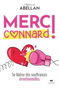 Merci connard ! - Se libérer des souffrances émotionnelles