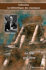 Le blé qui lève - René Bazin - Collection La bibliothèque des classiques - Éditions Ararauna: Texte intégral