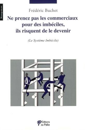 Ne prenez pas les commerciaux pour des imbéciles, ils risquent de le devenir