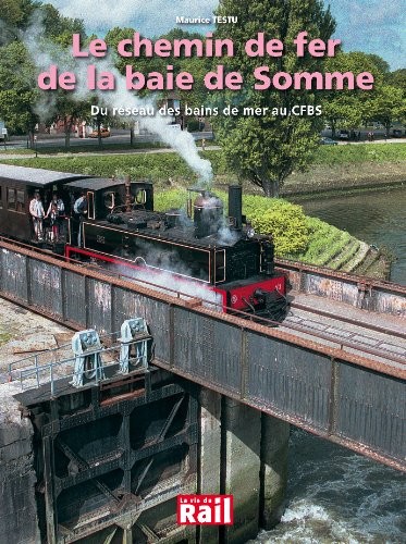 Le Chemin de Fer de la Baie de Somme : Du réseau des bains de mer au CFBS