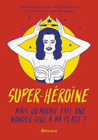 Super héroïne : Mais que ferait une wonder girl à ma place ?