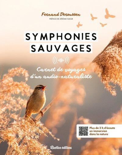 Symphonies sauvages: Carnet de voyages sonore d'un audio-naturaliste