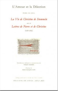 L'Amour et la Dilection : La Vie de Christine de Stommeln suivi de Lettres de Pierre et de Christine (1267-1289)20