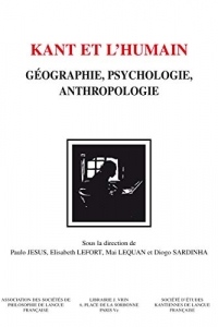 Kant et l'humain : Géographie, psychologie, anthropologie