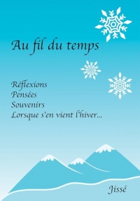 Au Fil du temps: Réflexions, Pensées, Souvenirs. Lorsque s'en vient l'Hiver.