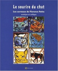 Le sourire du chat : Les carreaux de Florence Patte, azulejos et zelliges, édition bilingue français-anglais