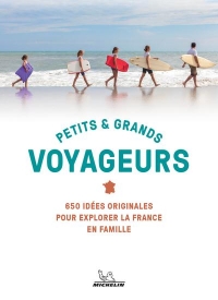 Petits & grands voyageurs: 800 idées originales pour explorer la France en famille