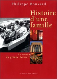 Histoire d'une famille : Le Roman du groupe Barrière