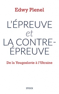 L'épreuve et la contre-épreuve : De la Yougoslavie à l'Ukraine (Essais - Documents)