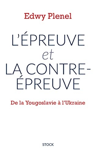 L'épreuve et la contre-épreuve : De la Yougoslavie à l'Ukraine (Essais - Documents)