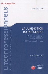 La juridiction du président: Première instance, appel, cassation. Référés, requête, fond.