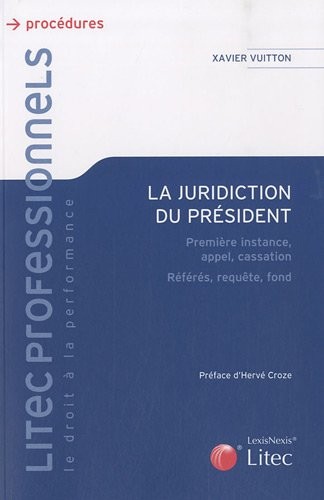 La juridiction du président: Première instance, appel, cassation. Référés, requête, fond.