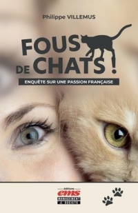 FOUS DE CHATS !: ENQUETE SUR UNE PASSION FRANCAISE