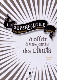 Le Superflutile - À offrir à un(e) ami(e) des chats