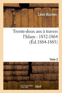 Trente-deux ans à travers l'Islam (1832-1864). Tome 2 (Éd.1884-1885)