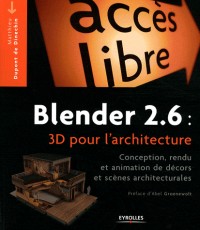 Blender 2.6 : 3D pour l'architecture : Conception, rendu et animation de décors et scènes architecturales