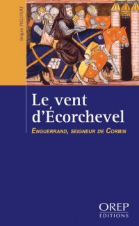 Le Vent d'Ecorchevel Enguerrand, seigneur de Corbin