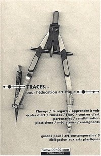 Traces... pour l'éducation artistique. : Suite aux rencontres des 6-7 octobre 1999 à l'espace de l'Art concret de Mouans-Sartoux