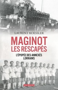 Maginot - les rescapes (geste) - l'epopee des annexes lorrains