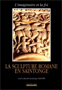 La sculpture romane en Saintonge : L'Imaginaire et la foi